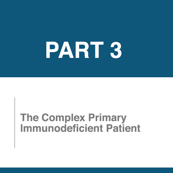 Part 3. The Complex Primary Immunodeficient Patient
